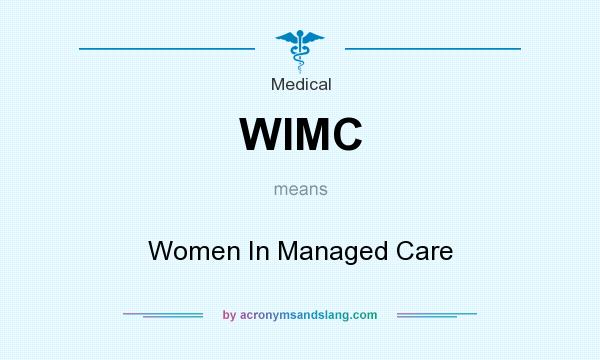 What does WIMC mean? It stands for Women In Managed Care