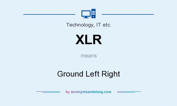 What does XLR mean? It stands for Ground Left Right