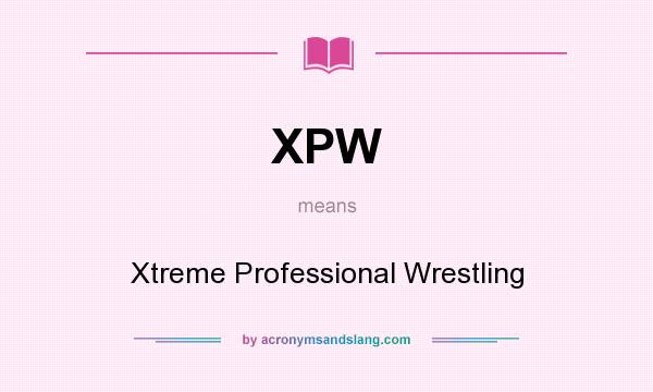 What does XPW mean? It stands for Xtreme Professional Wrestling