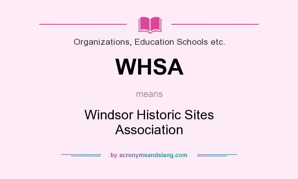 What does WHSA mean? It stands for Windsor Historic Sites Association