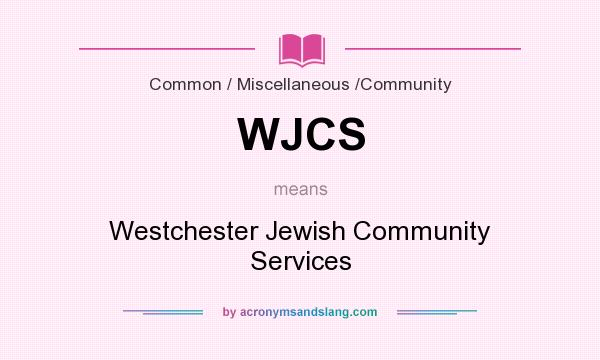 What does WJCS mean? It stands for Westchester Jewish Community Services