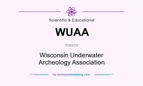 What does WUAA mean? It stands for Wisconsin Underwater Archeology Association