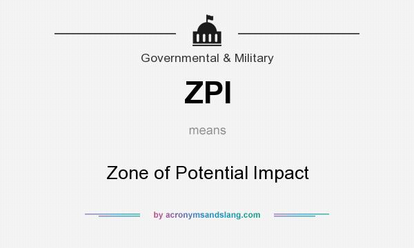 What does ZPI mean? It stands for Zone of Potential Impact