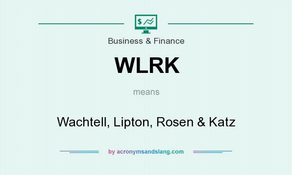 What does WLRK mean? It stands for Wachtell, Lipton, Rosen & Katz