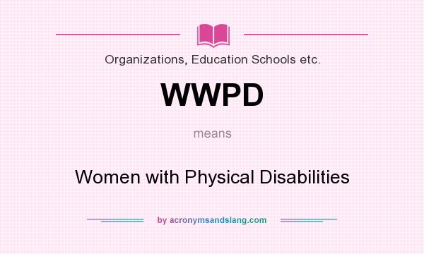 What does WWPD mean? It stands for Women with Physical Disabilities