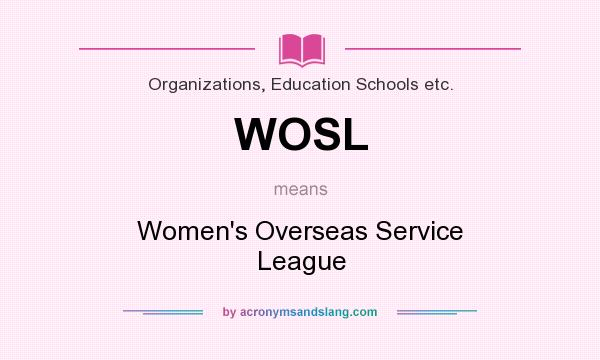 What does WOSL mean? It stands for Women`s Overseas Service League