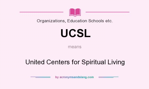 What does UCSL mean? It stands for United Centers for Spiritual Living