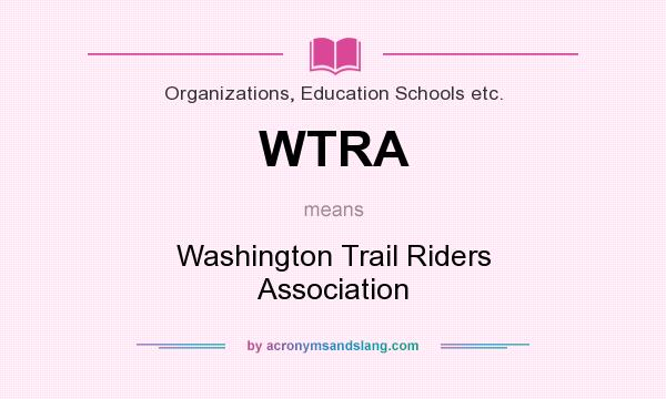 What does WTRA mean? It stands for Washington Trail Riders Association