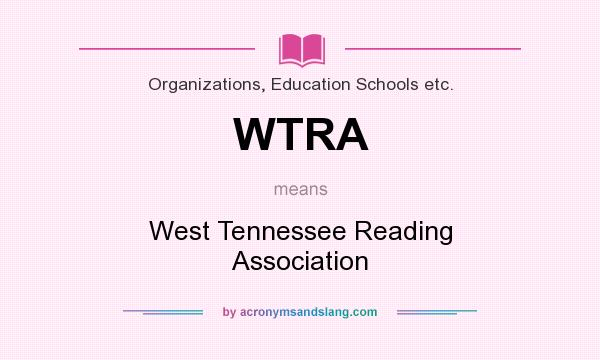 What does WTRA mean? It stands for West Tennessee Reading Association