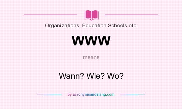 What does WWW mean? It stands for Wann? Wie? Wo?