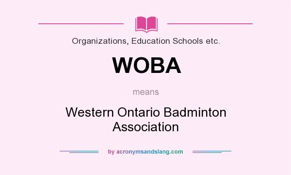 What does WOBA mean? It stands for Western Ontario Badminton Association