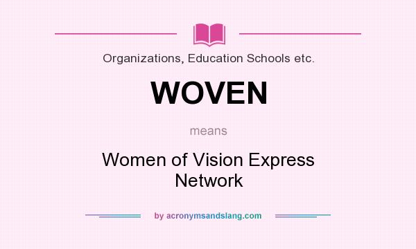 What does WOVEN mean? It stands for Women of Vision Express Network