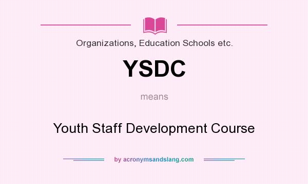 What does YSDC mean? It stands for Youth Staff Development Course