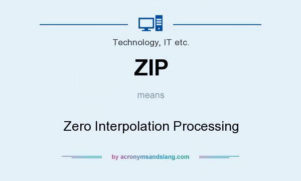 What does ZIP mean? It stands for Zero Interpolation Processing
