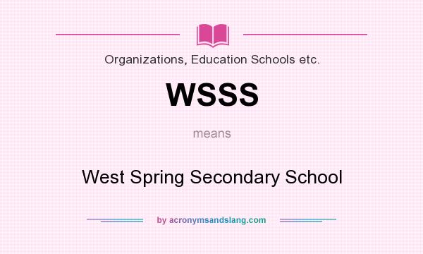 What does WSSS mean? It stands for West Spring Secondary School