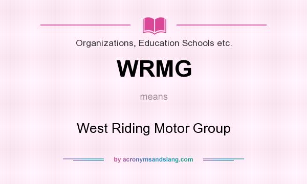 What does WRMG mean? It stands for West Riding Motor Group