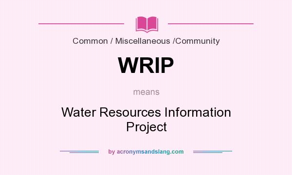 What does WRIP mean? It stands for Water Resources Information Project