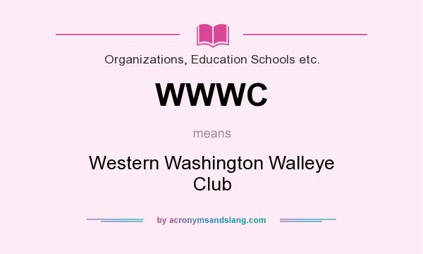 What does WWWC mean? It stands for Western Washington Walleye Club