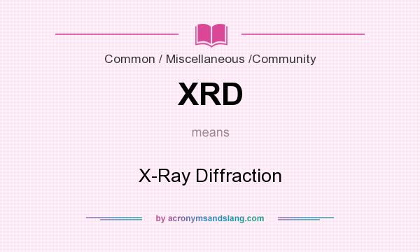 What does XRD mean? It stands for X-Ray Diffraction