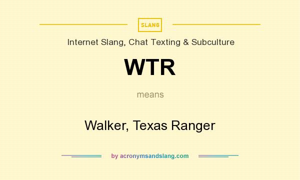 What does WTR mean? It stands for Walker, Texas Ranger