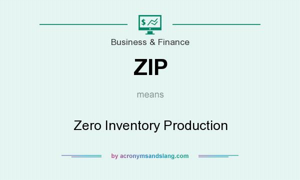 What does ZIP mean? It stands for Zero Inventory Production