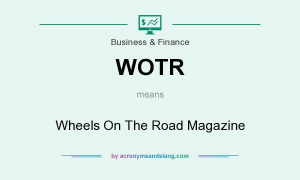 What does WOTR mean? It stands for Wheels On The Road Magazine