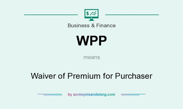 What does WPP mean? It stands for Waiver of Premium for Purchaser