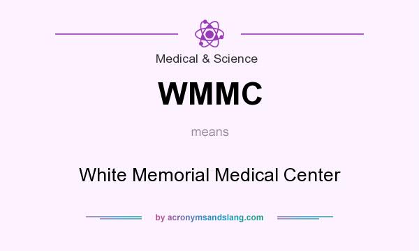 What does WMMC mean? It stands for White Memorial Medical Center