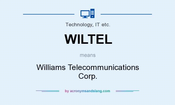 What does WILTEL mean? It stands for Williams Telecommunications Corp.