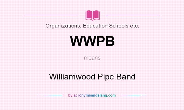 What does WWPB mean? It stands for Williamwood Pipe Band
