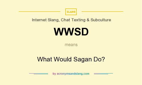 What does WWSD mean? It stands for What Would Sagan Do?