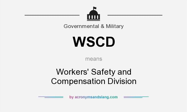 What does WSCD mean? It stands for Workers` Safety and Compensation Division