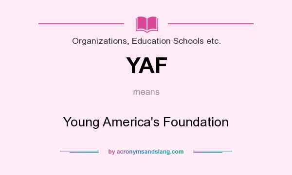 What does YAF mean? It stands for Young America`s Foundation