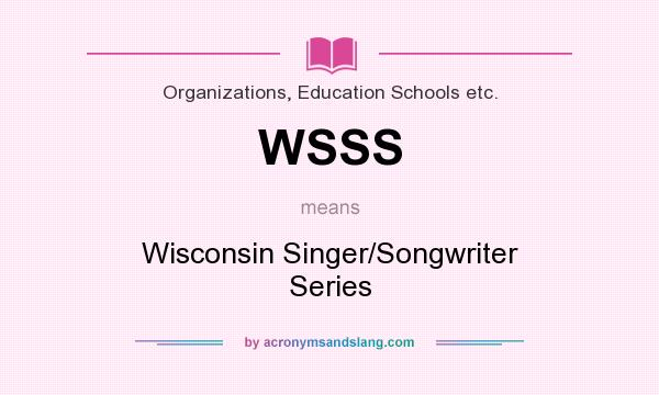 What does WSSS mean? It stands for Wisconsin Singer/Songwriter Series