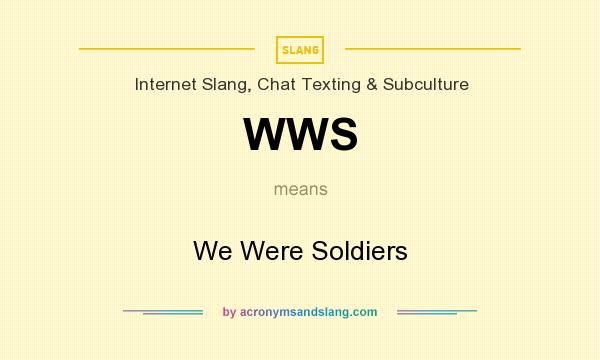 What does WWS mean? It stands for We Were Soldiers