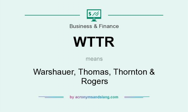 What does WTTR mean? It stands for Warshauer, Thomas, Thornton & Rogers