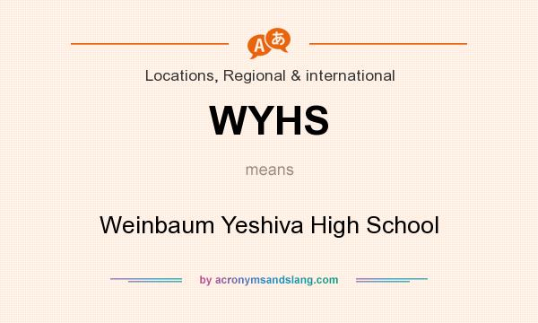 What does WYHS mean? It stands for Weinbaum Yeshiva High School