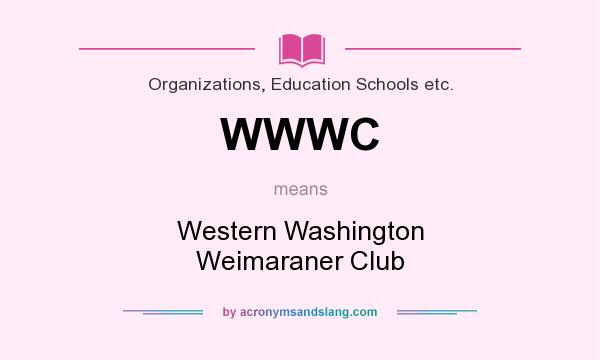 What does WWWC mean? It stands for Western Washington Weimaraner Club