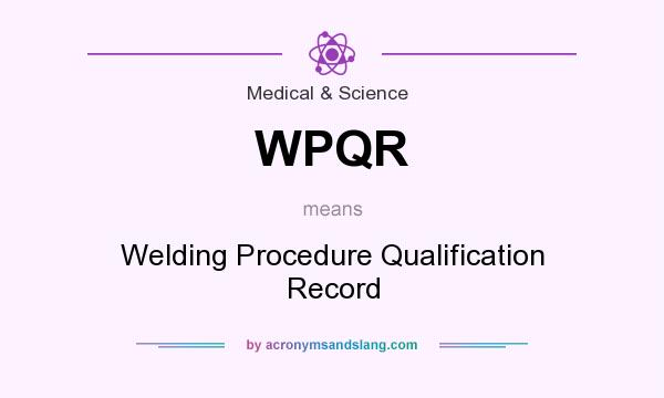 What does WPQR mean? It stands for Welding Procedure Qualification Record