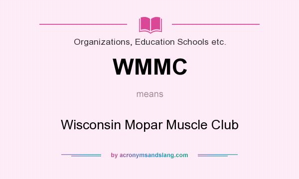 What does WMMC mean? It stands for Wisconsin Mopar Muscle Club