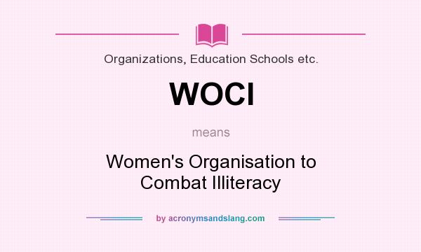 What does WOCI mean? It stands for Women`s Organisation to Combat Illiteracy
