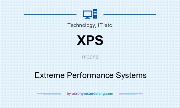 What does XPS mean? It stands for Extreme Performance Systems