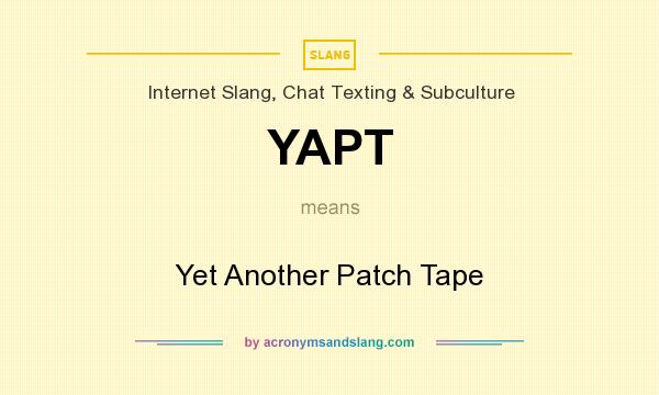 What does YAPT mean? It stands for Yet Another Patch Tape