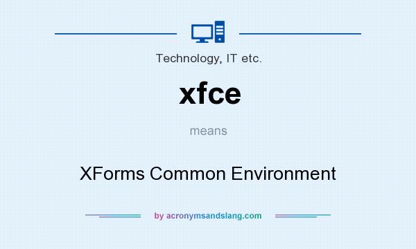 What does xfce mean? It stands for XForms Common Environment