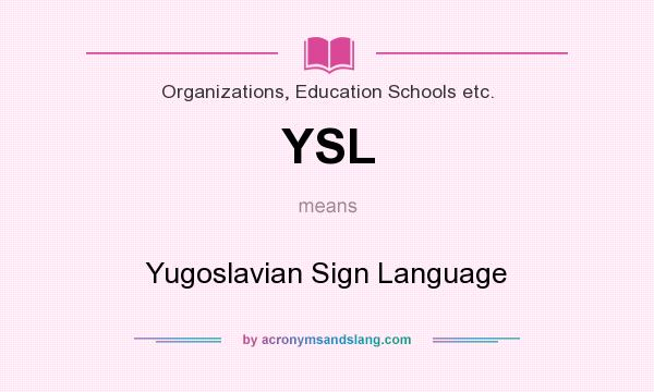 What does YSL mean? It stands for Yugoslavian Sign Language