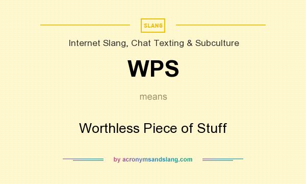 What does WPS mean? It stands for Worthless Piece of Stuff