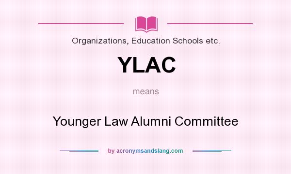 What does YLAC mean? It stands for Younger Law Alumni Committee