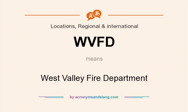 What does WVFD mean? It stands for West Valley Fire Department