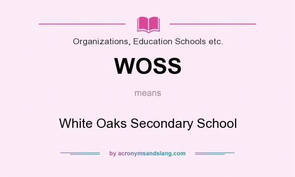 What does WOSS mean? It stands for White Oaks Secondary School