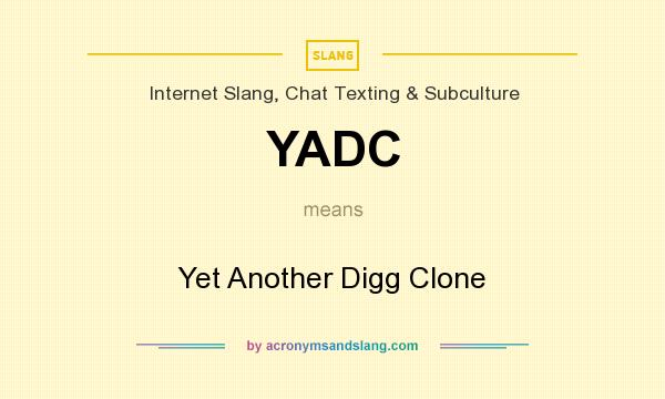 What does YADC mean? It stands for Yet Another Digg Clone